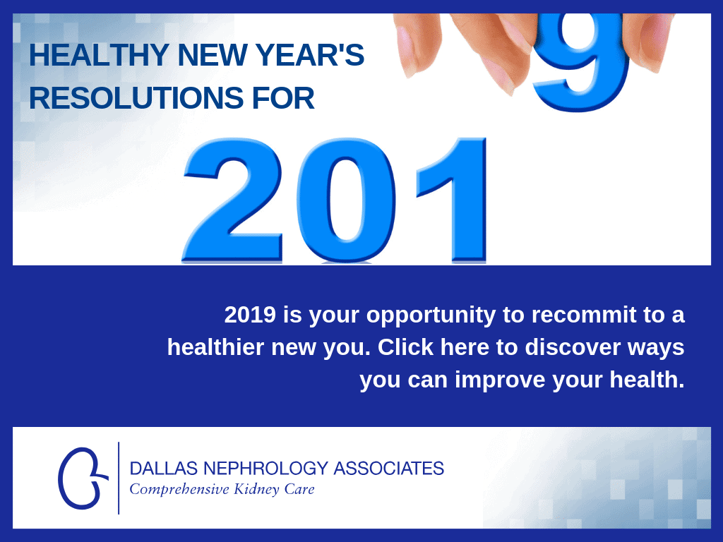 This image promotes healthy New Year's resolutions for 2019. It features the text: "2019 is your opportunity to recommit to a healthier new you. Click here to discover ways you can improve your health." and includes the Dallas Nephrology Associates logo and "Comprehensive Kidney Care" tagline.